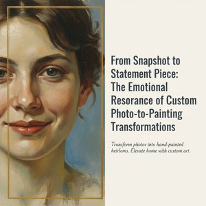 From Snapshot to Statement Piece: The Emotional Resonance of Custom Photo-to-Painting Transformations