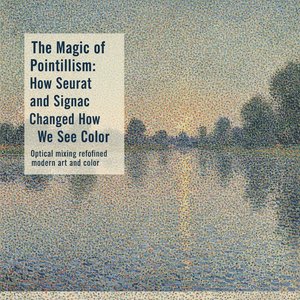 The Magic of Pointillism: How Seurat and Signac Changed How We See Color
