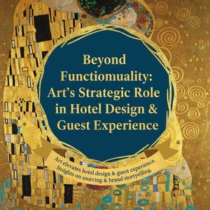 Beyond Functionality: Art's Strategic Role in Hotel Design & Guest Experience