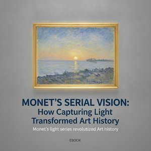 Monet's Serial Vision: How Capturing Light Transformed Art History