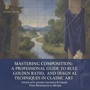 Art Composition Secrets: Mastering the Rule of Thirds, Golden Ratio, and Diagonals for Professional Designers