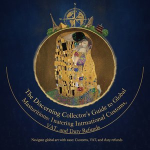 The Collector's Guide to International Art Logistics: Navigating Customs, VAT, and Global Acquisitions with Absolute Certainty