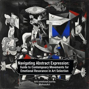 Navigating Abstract Expression: A Guide to Contemporary Movements for Emotional Resonance in Art Selection