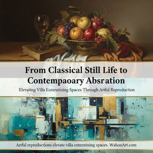 From Classical Still Life to Contemporary Abstraction: Elevating Villa Entertaining Spaces Through Artful Reproduction