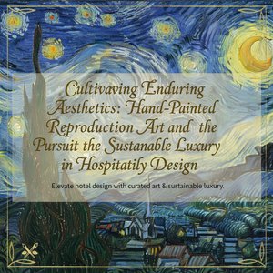 Cultivating Enduring Aesthetics: Hand-Painted Reproduction Art and the Pursuit of Sustainable Luxury in Hospitality Design