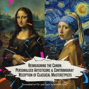 Reimagining the Canon: Personalized Artistic Interventions & Contemporary Reception of Classical Masterpieces
