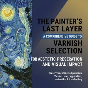 The Painter's Last Layer: A Comprehensive Guide to Varnish Selection for Aesthetic Preservation and Visual Impact
