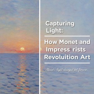 Capturing Light: The Magic and Revolution of Impressionism | A Journey Through the Luminous World of Monet and the Masters
