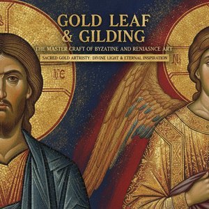 Gold Leaf & Gilding: The Master Craft of Byzantine and Renaissance Art