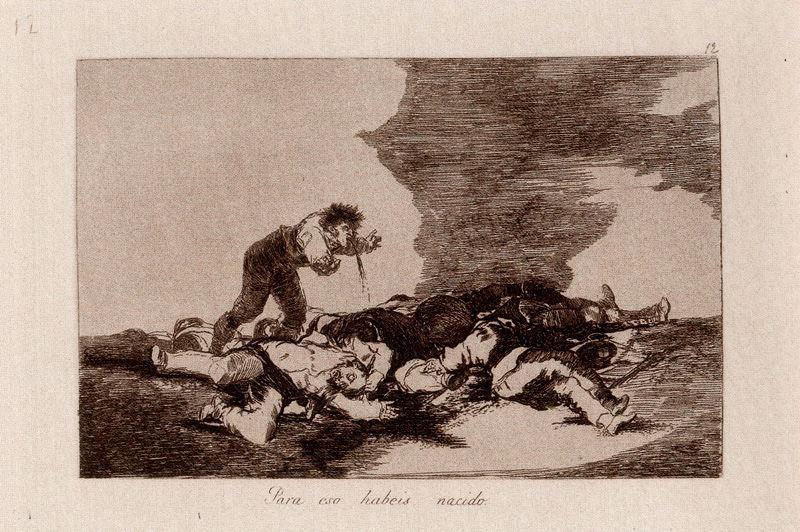 Para Eso Habeis Nacido — Francisco José De Goya Y Lucientes