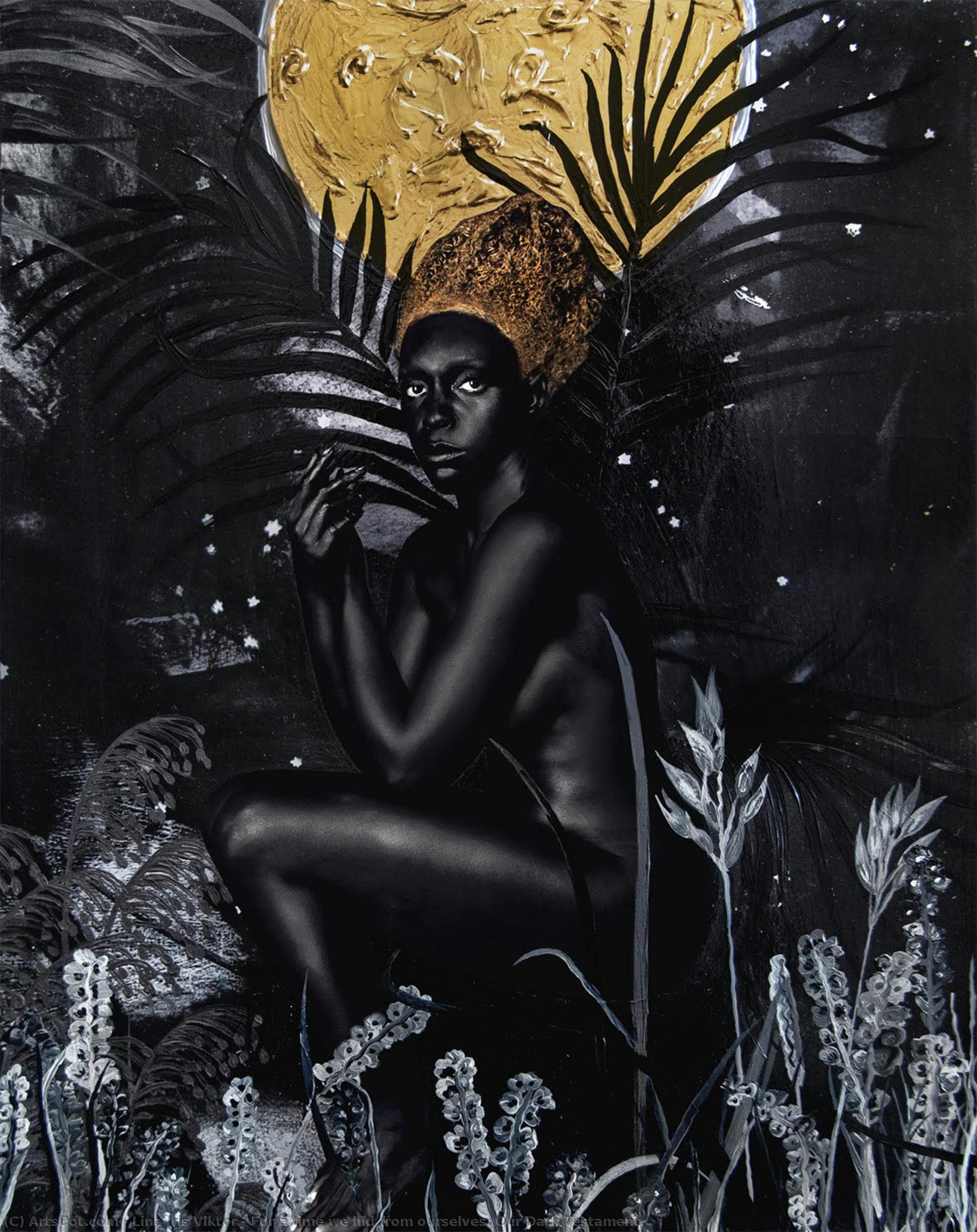 For A Time We Hid From Ourselves. Our Dark Testament. — Lina Iris Viktor