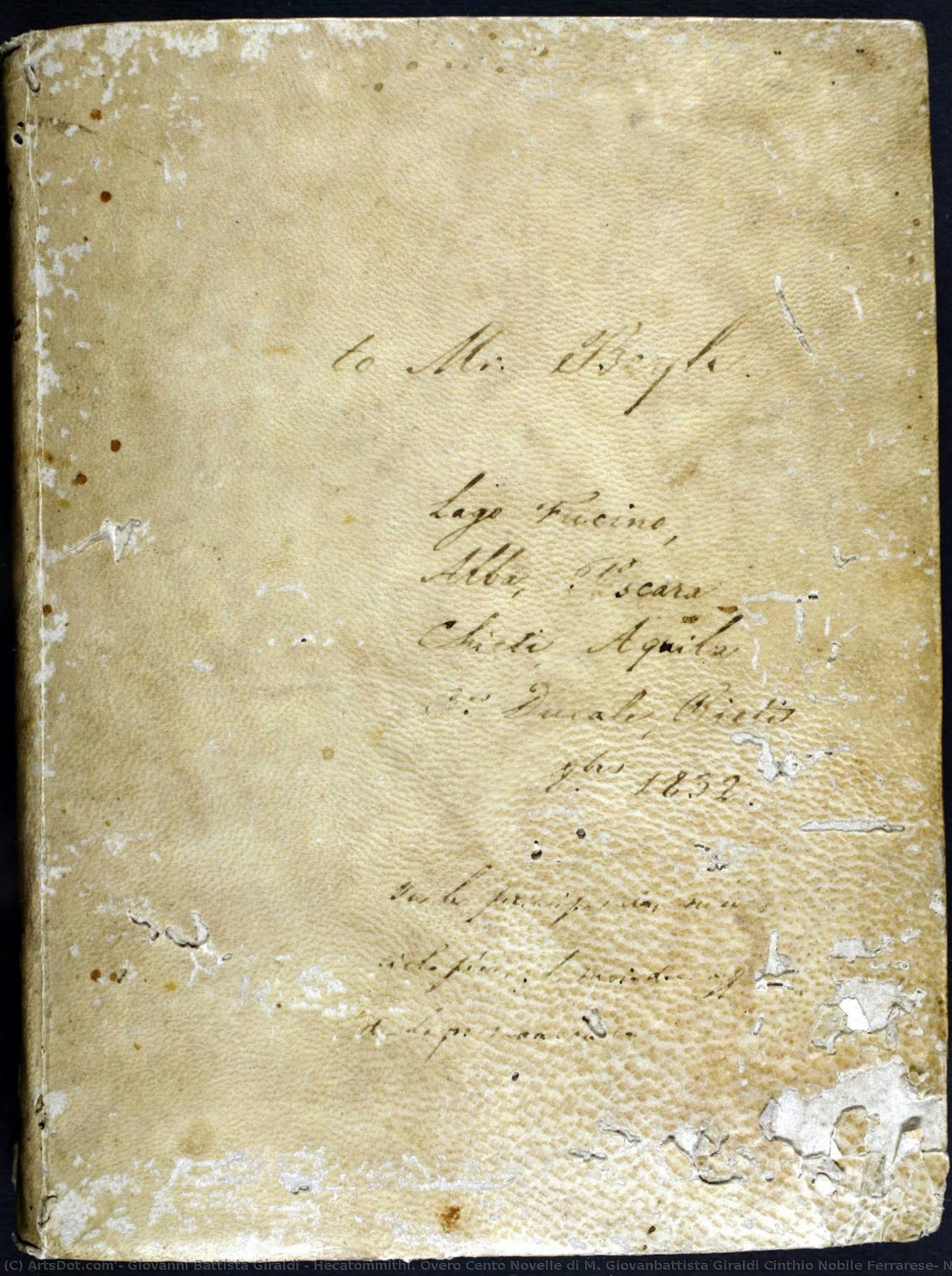 Hecatommithi. Overo Cento Novelle Di M. Giovanbattista Giraldi Cinthio Nobile Ferrarese: Nelle Quali, Oltre Le Dilettevoli Materie, Si Conoscono Moralità Utilissime A Gli Huomini Per Il Ben Vivere; & Per Destare Altresì L — Giovanni Battista Giraldi