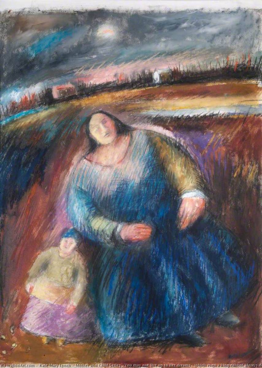 Mother And Child Series 'you May Not Live Up To Her Dreams, Which Even A King Cannot Always Do' — Kate Mary Lynch