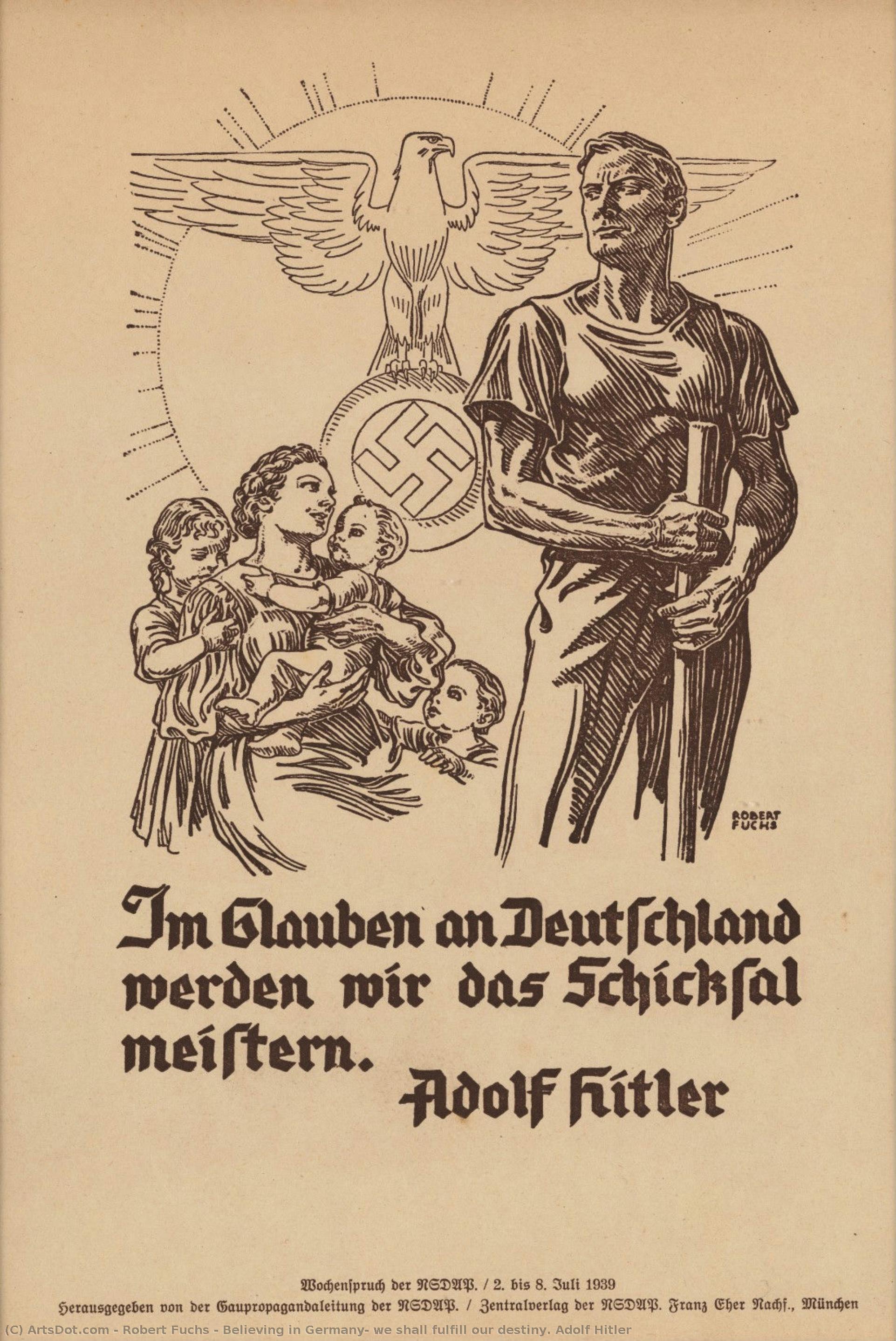 Believing In Germany, We Shall Fulfill Our Destiny. Adolf Hitler — Robert Fuchs