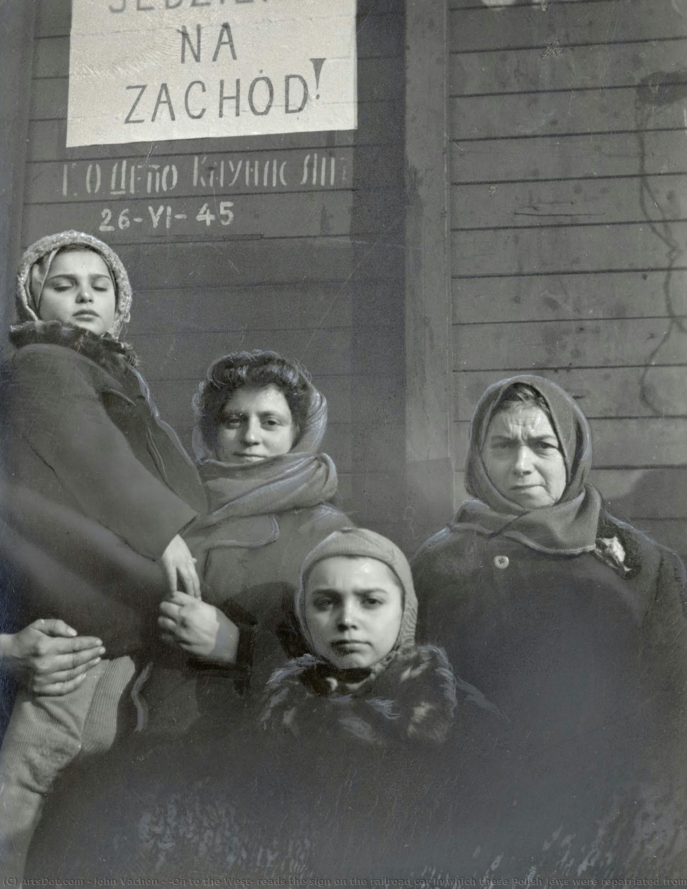 “on To The West” Reads The Sign On The Railroad Car In Which These Polish Jews Were Repatriated From The Asiatic Region Of The Ussr — John Vachon