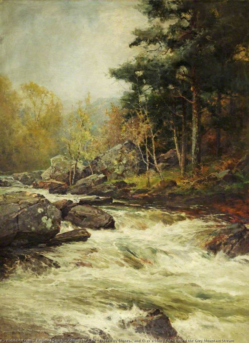 Adown The Vale, Broken By Stones, And O'er A Stony Bed, Rolled The Grey Mountain Stream — Reginald Smith