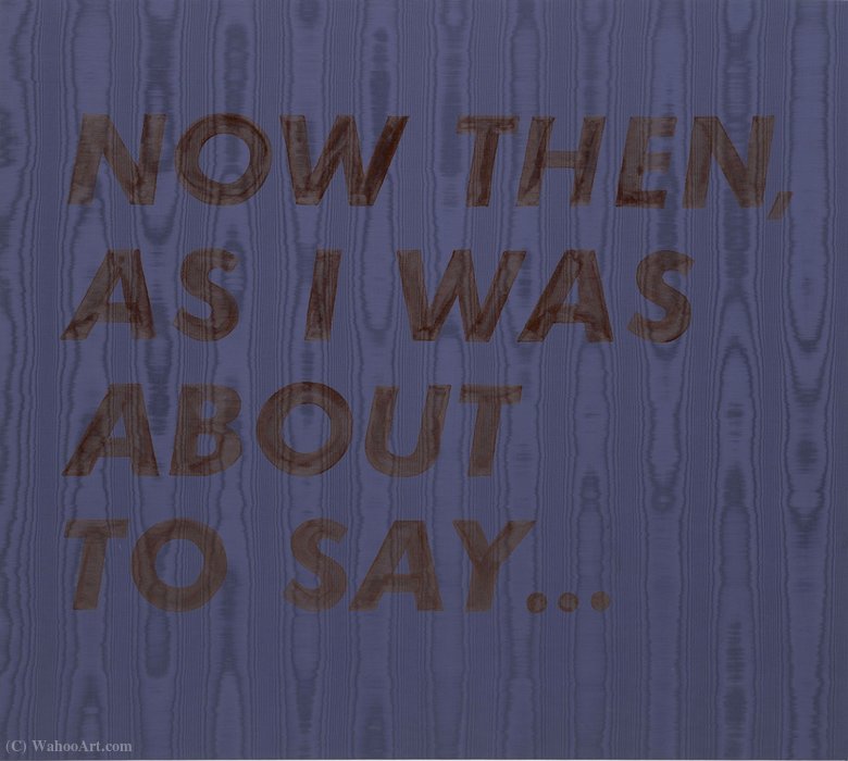 Now Then As I Was About To Say — Edward Joseph Ruscha Iv