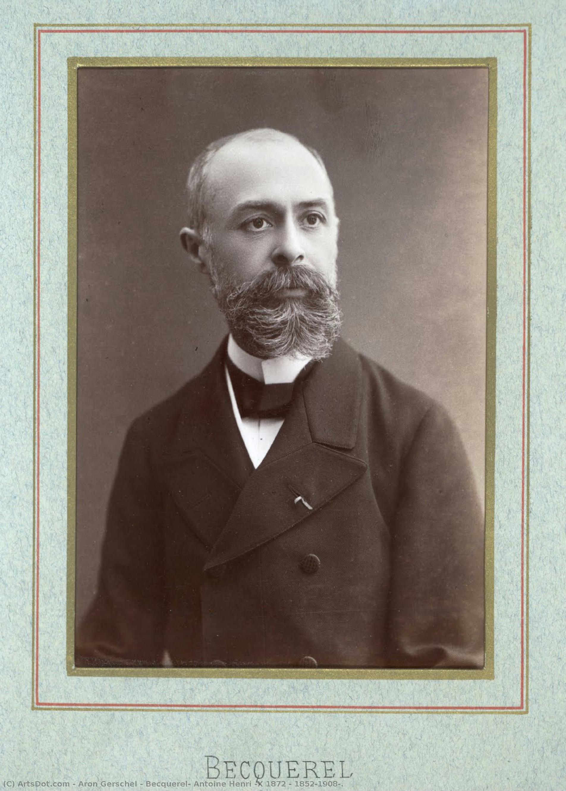 Becquerel, Antoine Henri (x 1872 ; 1852-1908). — Aron Gerschel