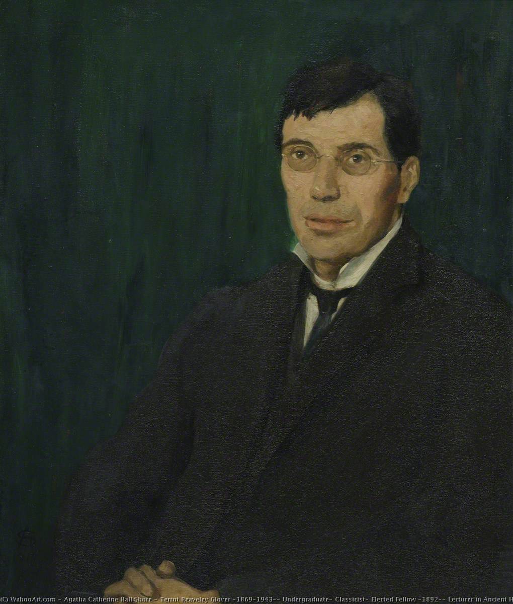 Terrot Reaveley Glover (1869–1943), Undergraduate, Classicist, Elected Fellow (1892), Lecturer In Ancient History, Proctor, Public Orator — Agatha Catherine Hall Shore