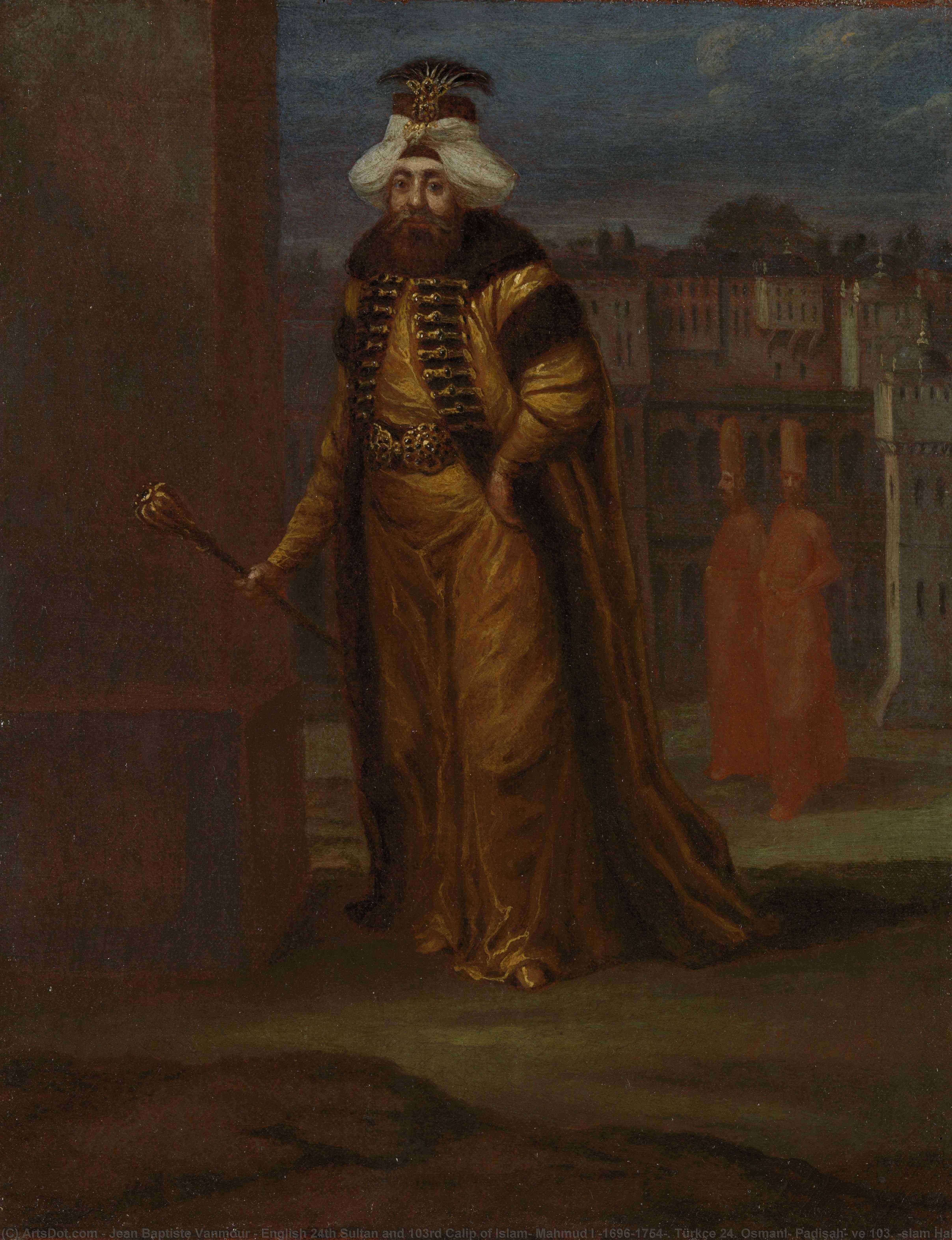 English 24th Sultan And 103rd Calip Of Islam, Mahmud I (1696–1754). Türkçe 24. Osmanlı Padişahı Ve 103. İslam Halifesi I. Mahmud (1680–1739) — Jean Baptiste Vanmour