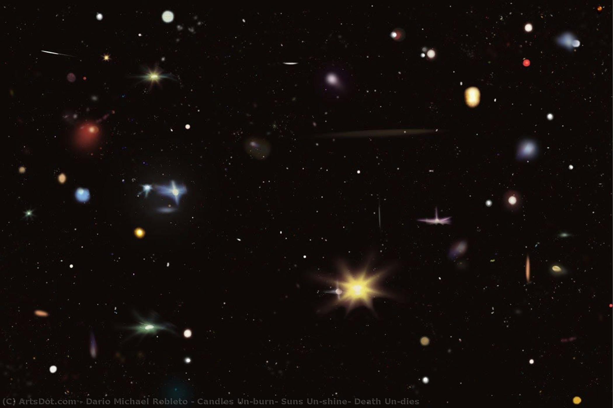 Candles Un-burn, Suns Un-shine, Death Un-dies — Dario Michael Robleto