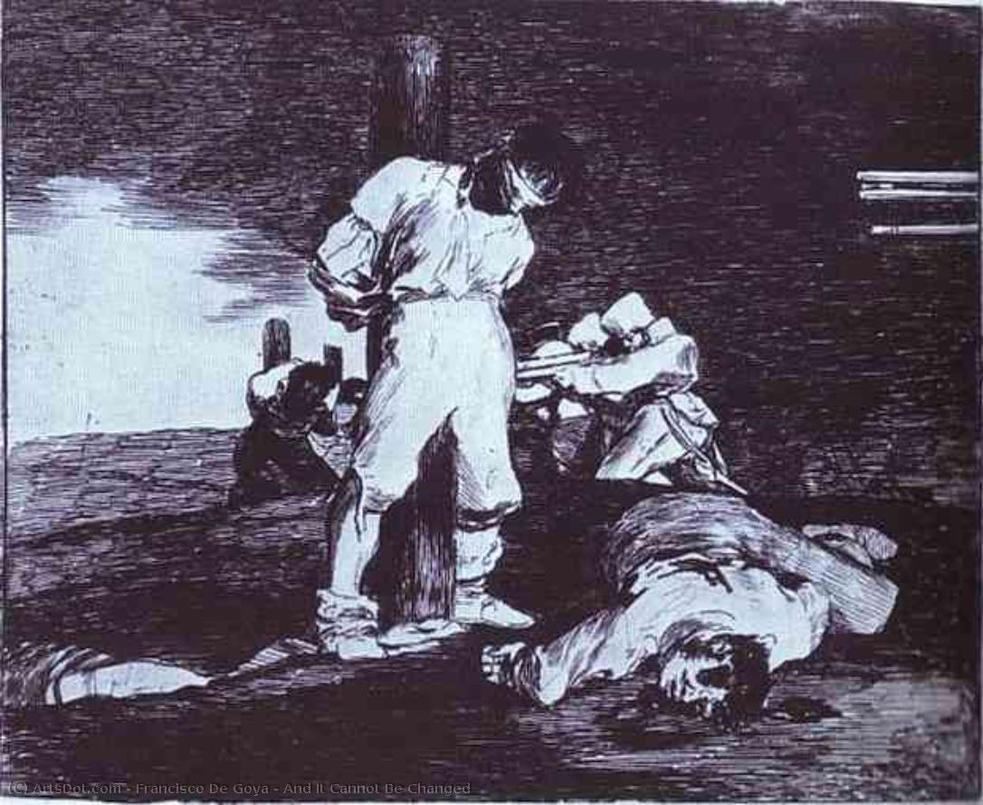 And It Cannot Be Changed — Francisco José De Goya Y Lucientes