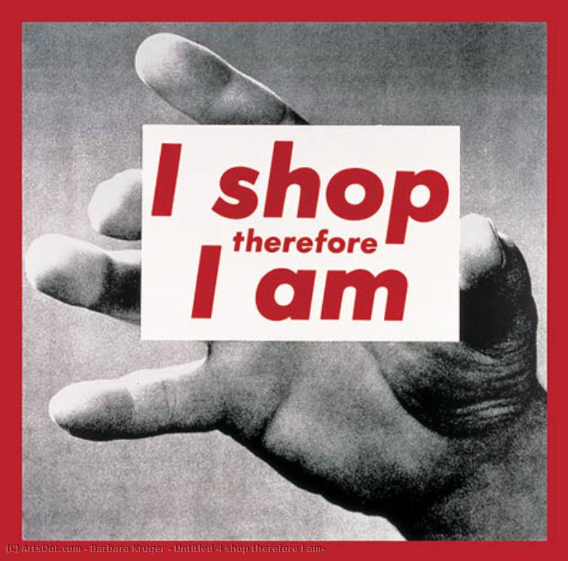 Untitled (i Shop Therefore I Am) — Barbara Kruger