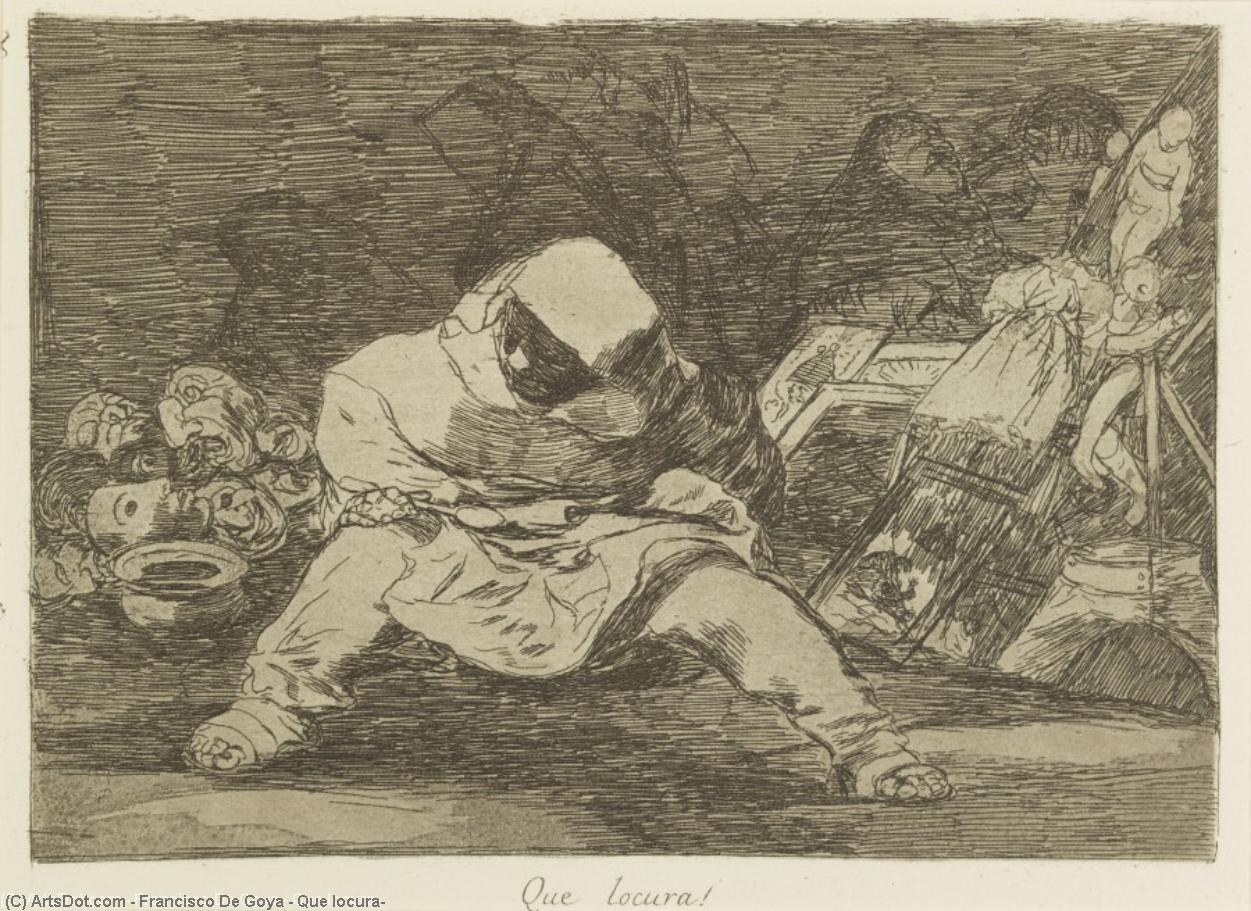 Que Locura! — Francisco José De Goya Y Lucientes
