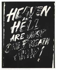 Heaven And Hell Are Just One Breath Away! — Andy Warhol