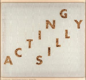 Acting Silly — Edward Joseph Ruscha Iv