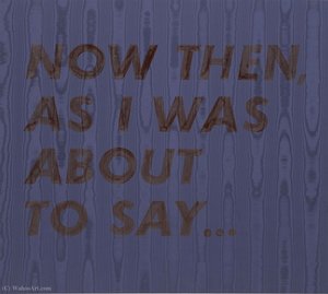 Now Then As I Was About To Say — Edward Joseph Ruscha Iv